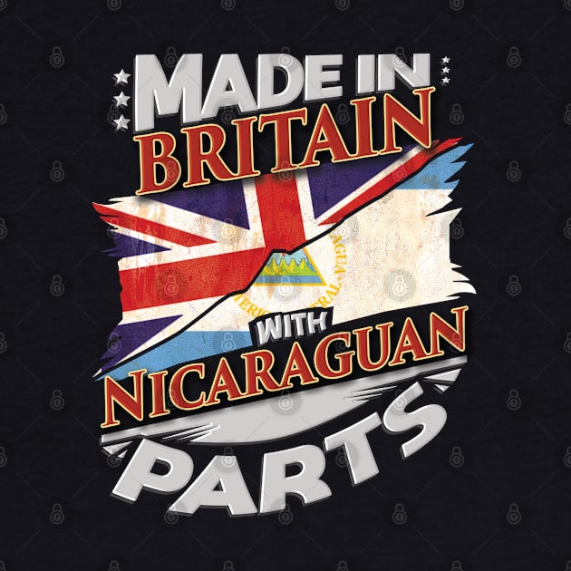 Made In Britain With Nicaraguan Parts - Gift for Nicaraguan From Nicaragua by Country Flags